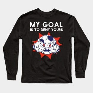 Funny My Goal Is To Deny Yours Soccer Goalie Futbol Defender Long Sleeve T-Shirt